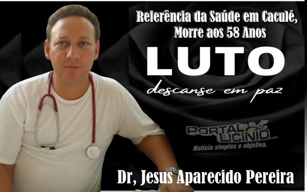 Refer&ecirc;ncia da Sa&uacute;de em Cacul&eacute;, Dr. Jesus Aparecido Pereira, Morre aos 58 Anos.